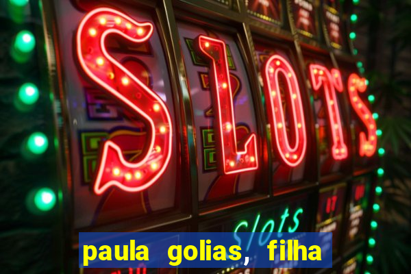 paula golias, filha de ronald golias